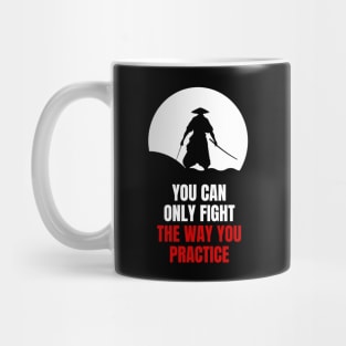 Miyamoto Musashi - 'You can only fight the way you practice' Mug